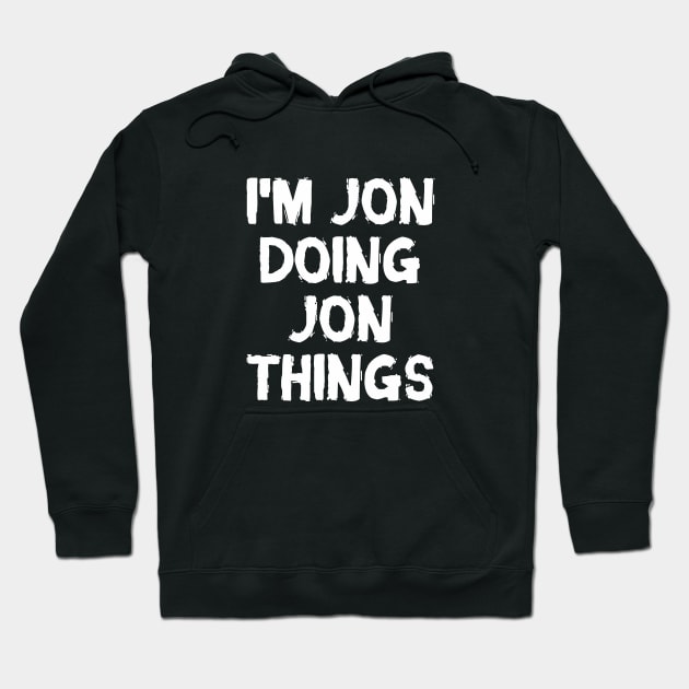 I'm Jon doing Jon things Hoodie by hoopoe